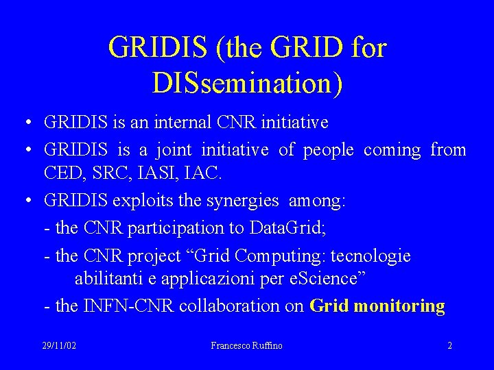 GRIDIS (the GRID for DISsemination) • GRIDIS is an internal CNR initiative • GRIDIS