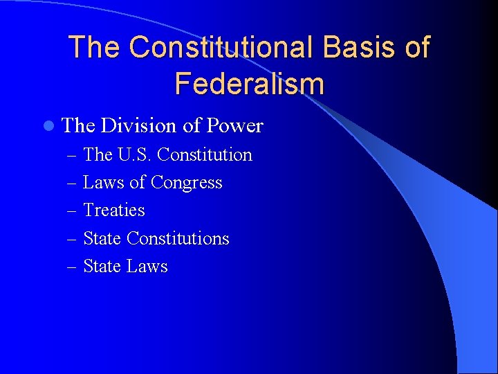 The Constitutional Basis of Federalism l The Division of Power – The U. S.