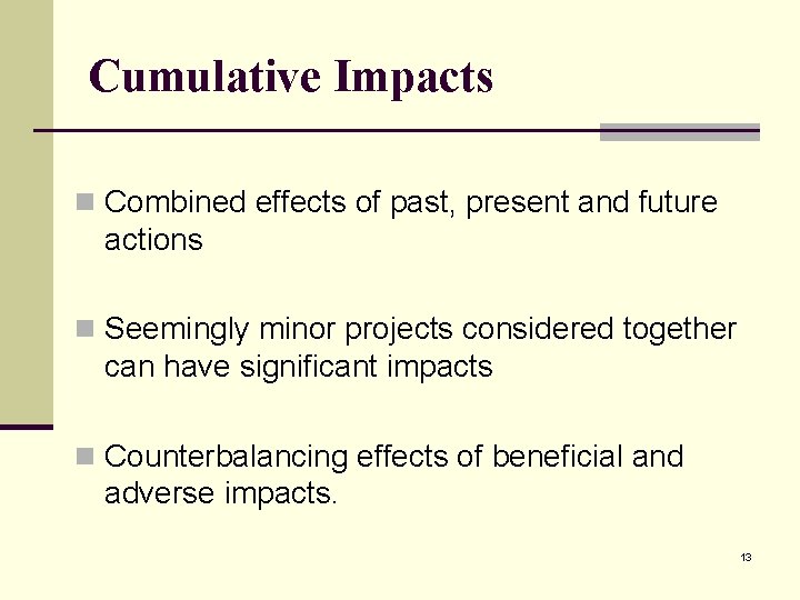 Cumulative Impacts n Combined effects of past, present and future actions n Seemingly minor