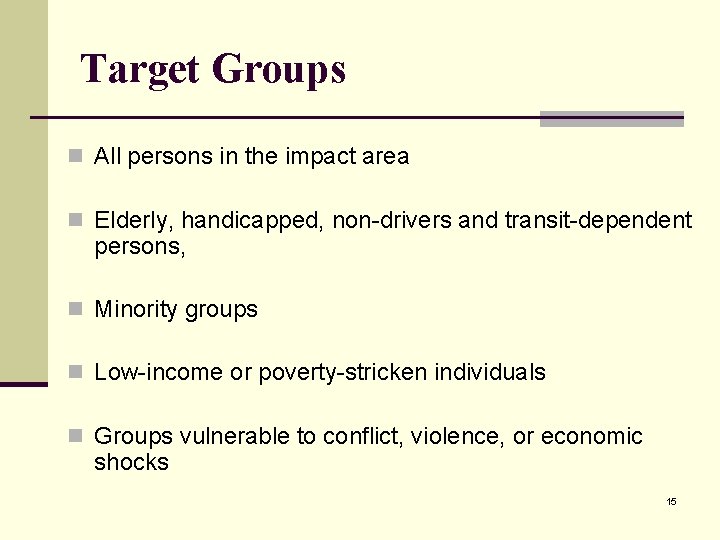 Target Groups n All persons in the impact area n Elderly, handicapped, non-drivers and