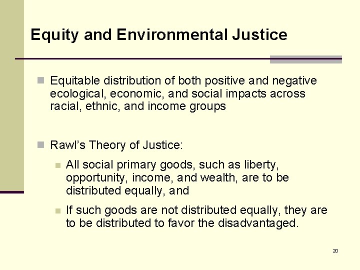 Equity and Environmental Justice n Equitable distribution of both positive and negative ecological, economic,