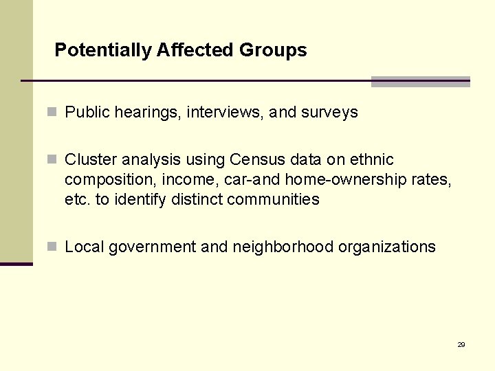 Potentially Affected Groups n Public hearings, interviews, and surveys n Cluster analysis using Census