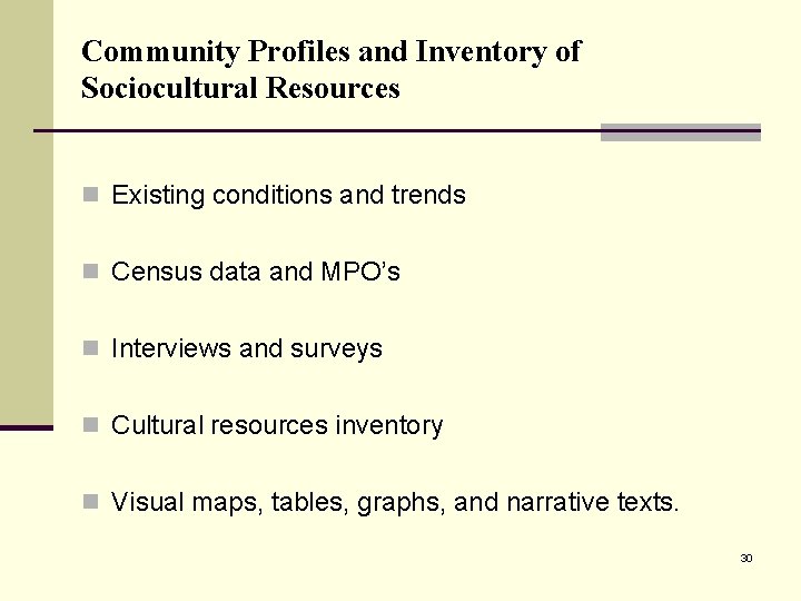 Community Profiles and Inventory of Sociocultural Resources n Existing conditions and trends n Census