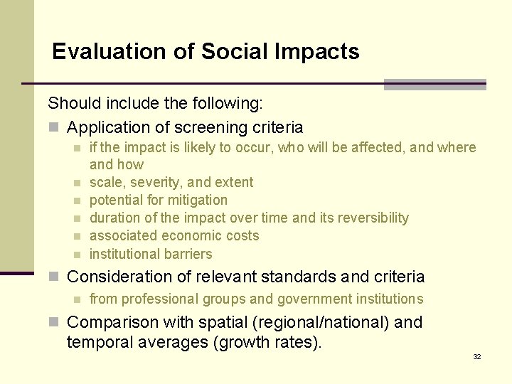 Evaluation of Social Impacts Should include the following: n Application of screening criteria n