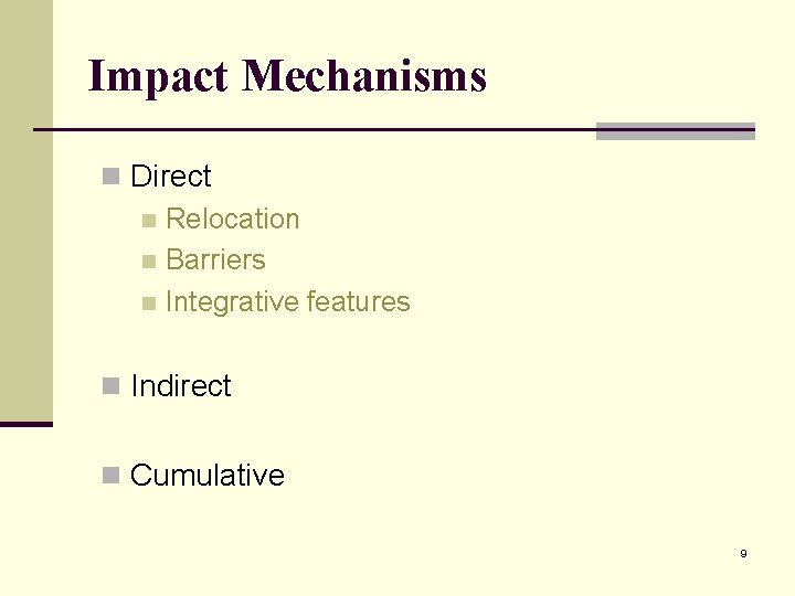 Impact Mechanisms n Direct n Relocation n Barriers n Integrative features n Indirect n