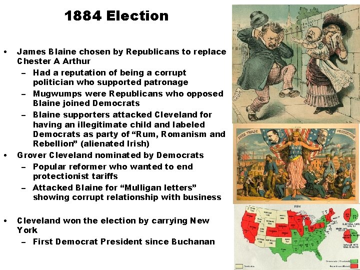 1884 Election • • • James Blaine chosen by Republicans to replace Chester A