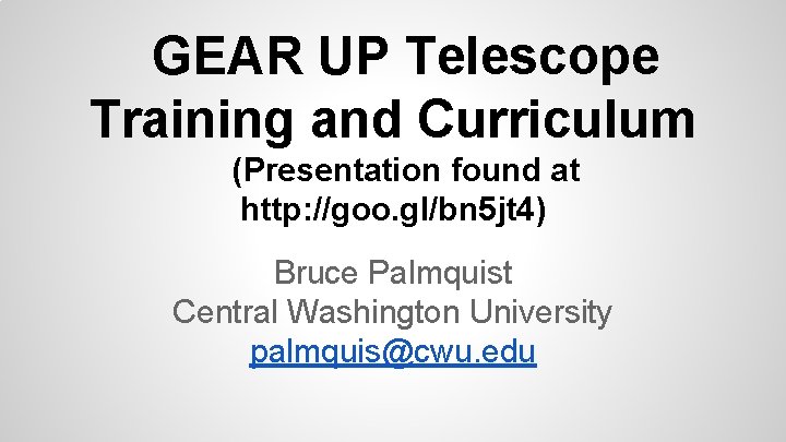 GEAR UP Telescope Training and Curriculum (Presentation found at http: //goo. gl/bn 5 jt