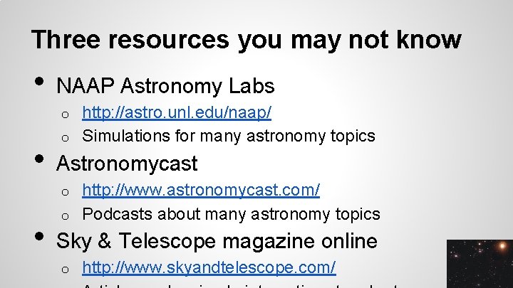 Three resources you may not know • NAAP Astronomy Labs http: //astro. unl. edu/naap/