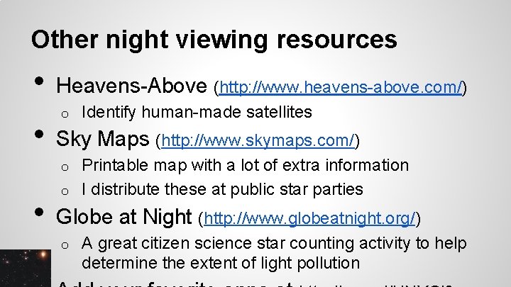 Other night viewing resources • • Heavens-Above (http: //www. heavens-above. com/) o Identify human-made