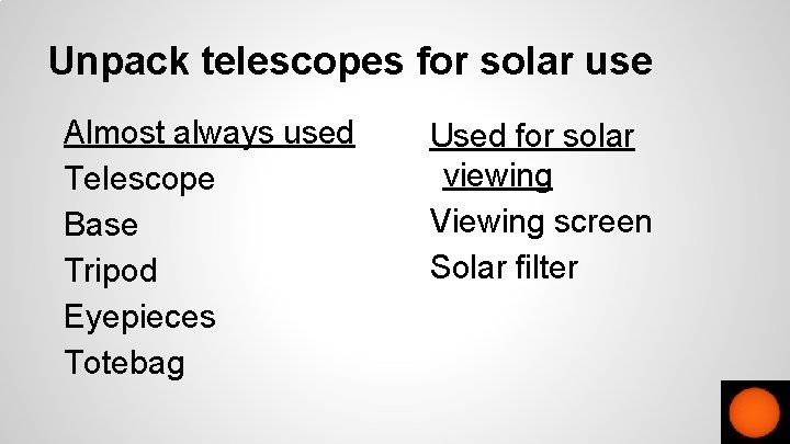 Unpack telescopes for solar use Almost always used Telescope Base Tripod Eyepieces Totebag Used