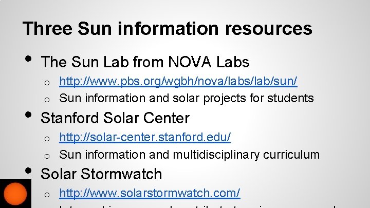 Three Sun information resources • The Sun Lab from NOVA Labs http: //www. pbs.