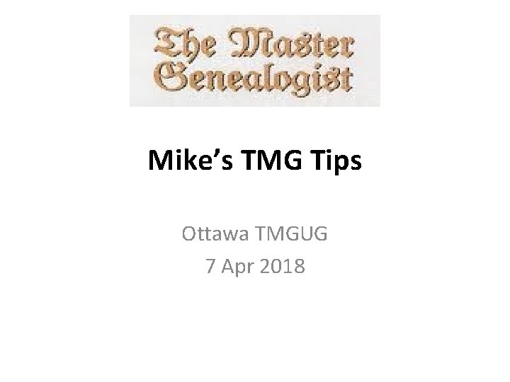 Mike’s TMG Tips Ottawa TMGUG 7 Apr 2018 