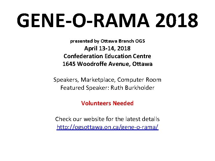 GENE-O-RAMA 2018 presented by Ottawa Branch OGS April 13 -14, 2018 Confederation Education Centre