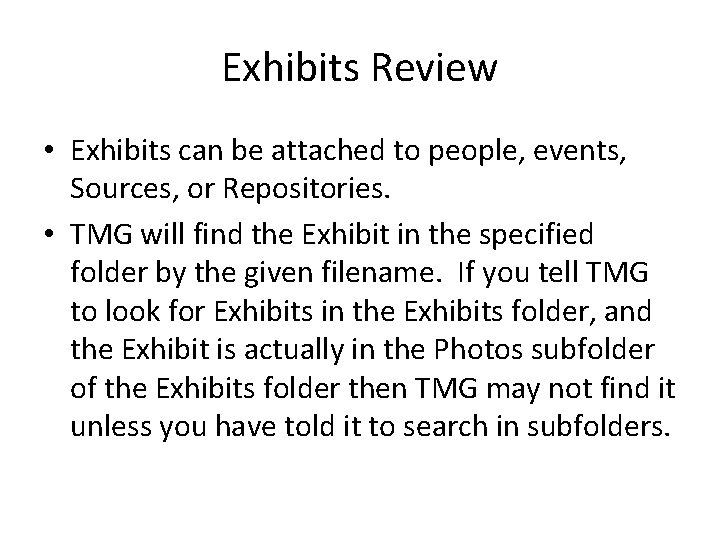 Exhibits Review • Exhibits can be attached to people, events, Sources, or Repositories. •