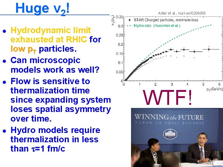  Huge v 2! l l Hydrodynamic limit exhausted at RHIC for low p.