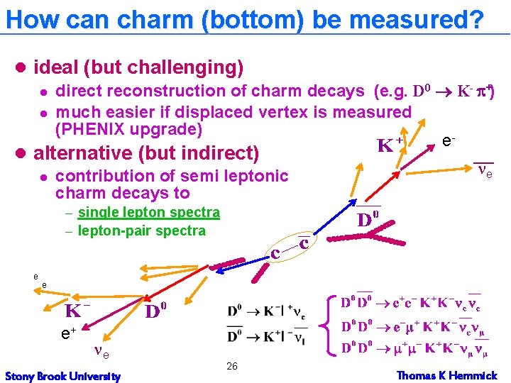 How can charm (bottom) be measured? l ideal (but challenging) l direct reconstruction of