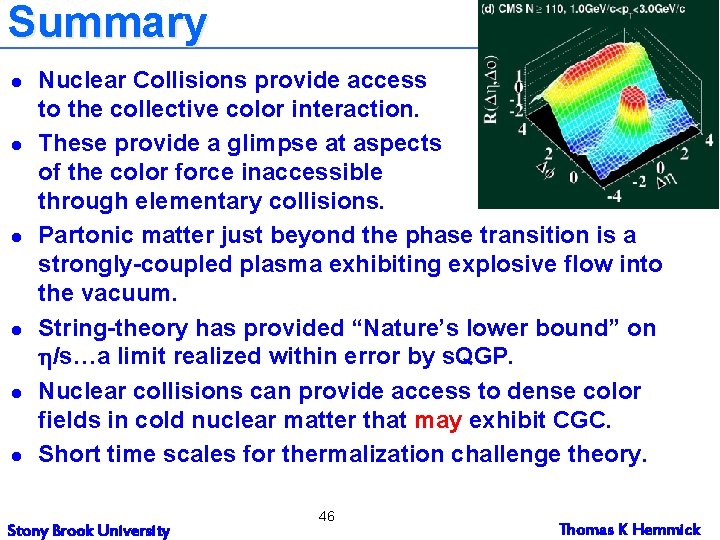 Summary l l l Nuclear Collisions provide access to the collective color interaction. These