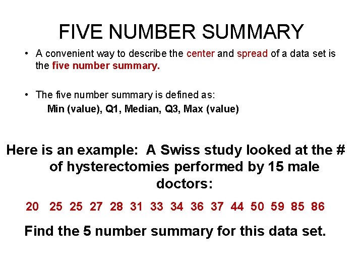 FIVE NUMBER SUMMARY • A convenient way to describe the center and spread of