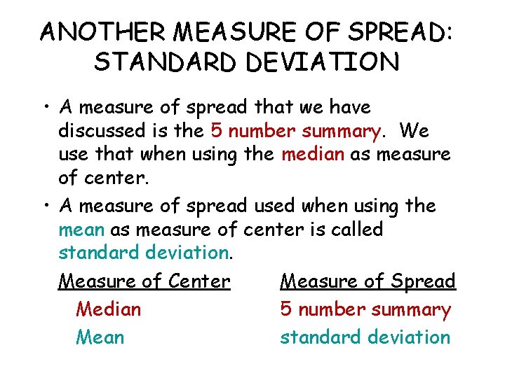 ANOTHER MEASURE OF SPREAD: STANDARD DEVIATION • A measure of spread that we have