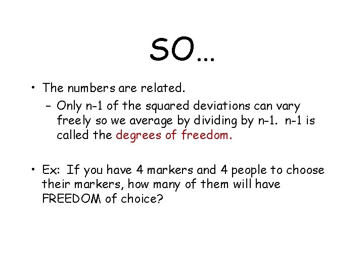 SO… • The numbers are related. – Only n-1 of the squared deviations can