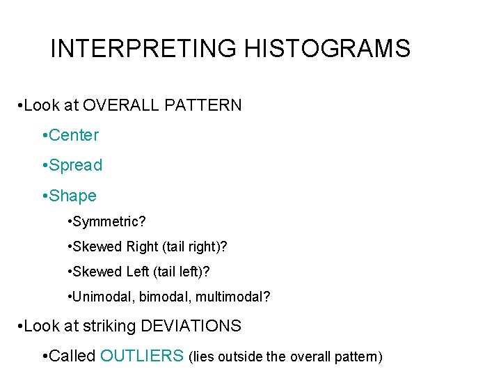 INTERPRETING HISTOGRAMS • Look at OVERALL PATTERN • Center • Spread • Shape •