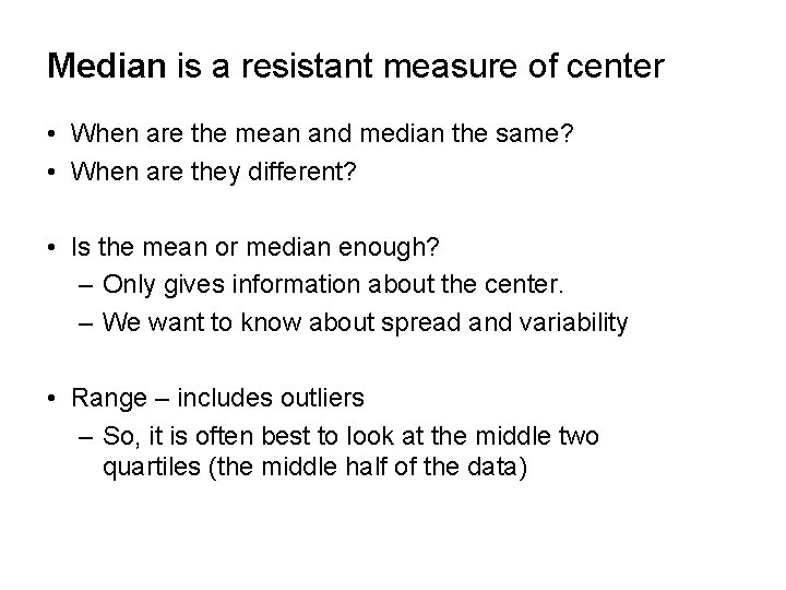 Median is a resistant measure of center • When are the mean and median