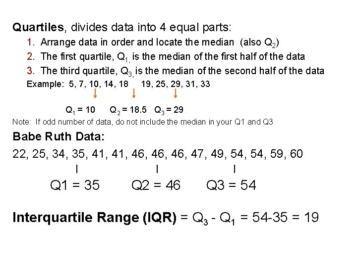 Quartiles, divides data into 4 equal parts: 1. Arrange data in order and locate