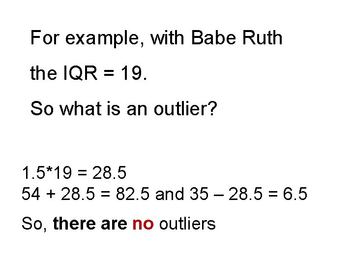 For example, with Babe Ruth the IQR = 19. So what is an outlier?