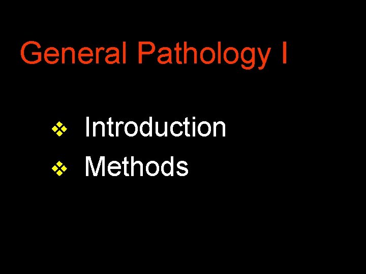 General Pathology I v v Introduction Methods 