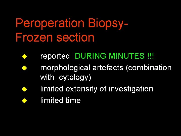 Peroperation Biopsy. Frozen section u u reported DURING MINUTES !!! morphological artefacts (combination with