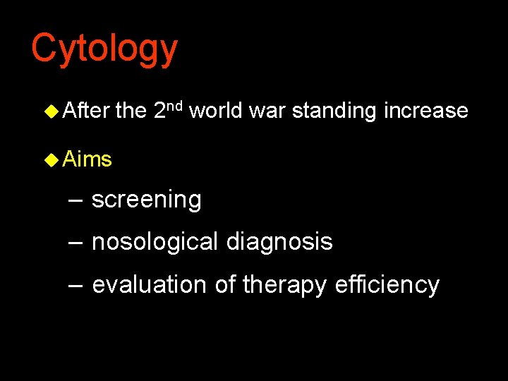 Cytology u After the 2 nd world war standing increase u Aims – screening