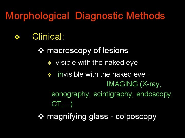 Morphological Diagnostic Methods v Clinical: v macroscopy of lesions v visible with the naked