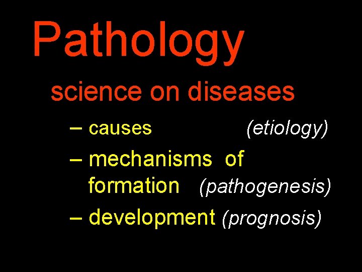 Pathology science on diseases – causes (etiology) – mechanisms of formation (pathogenesis) – development