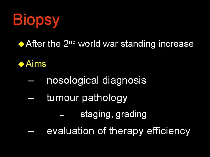 Biopsy u After the 2 nd world war standing increase u Aims – nosological