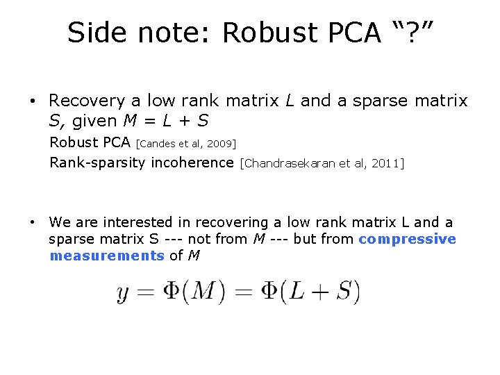 Side note: Robust PCA “? ” • Recovery a low rank matrix L and