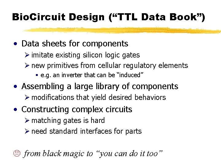 Bio. Circuit Design (“TTL Data Book”) • Data sheets for components Ø imitate existing