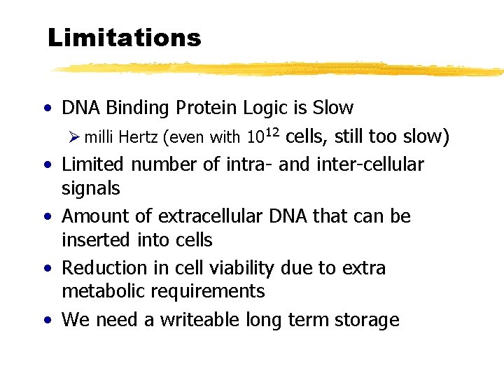 Limitations • DNA Binding Protein Logic is Slow Ø milli Hertz (even with 1012