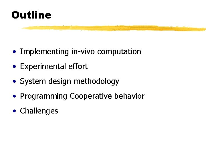 Outline • Implementing in-vivo computation • Experimental effort • System design methodology • Programming