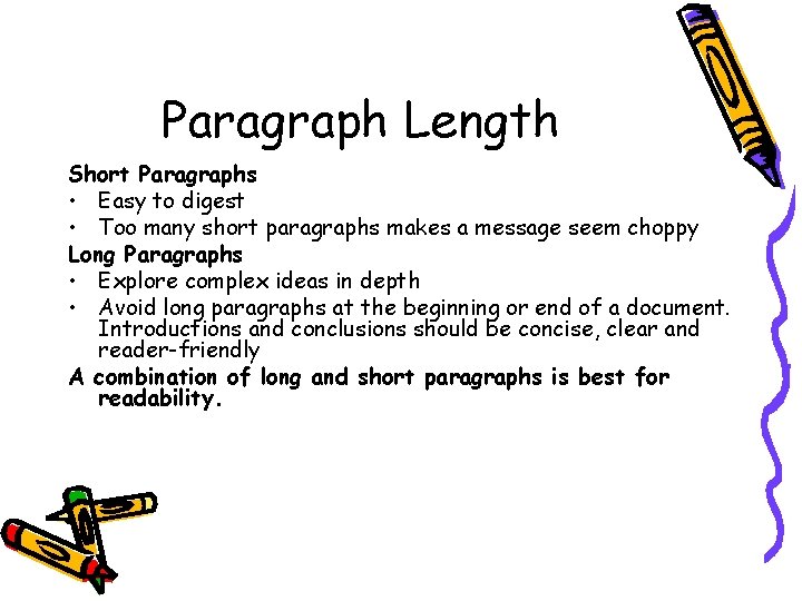 Paragraph Length Short Paragraphs • Easy to digest • Too many short paragraphs makes