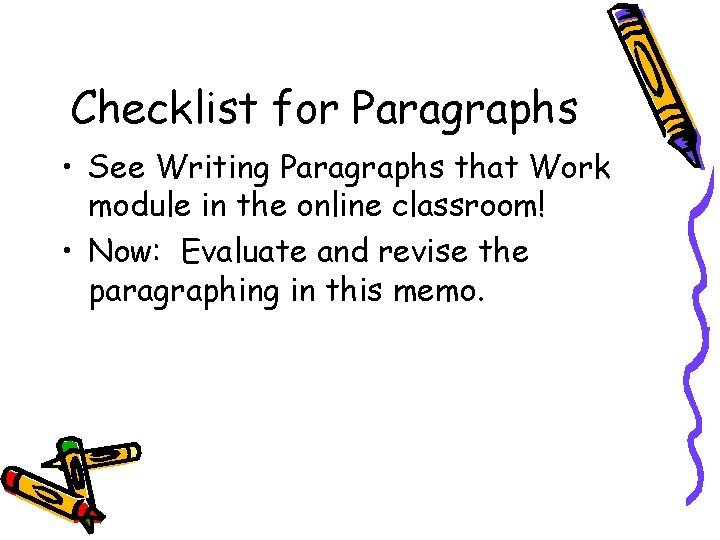 Checklist for Paragraphs • See Writing Paragraphs that Work module in the online classroom!