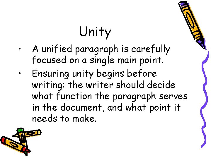 Unity • • A unified paragraph is carefully focused on a single main point.