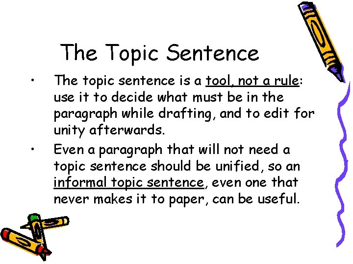 The Topic Sentence • • The topic sentence is a tool, not a rule: