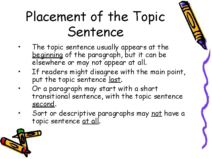 Placement of the Topic Sentence • • The topic sentence usually appears at the