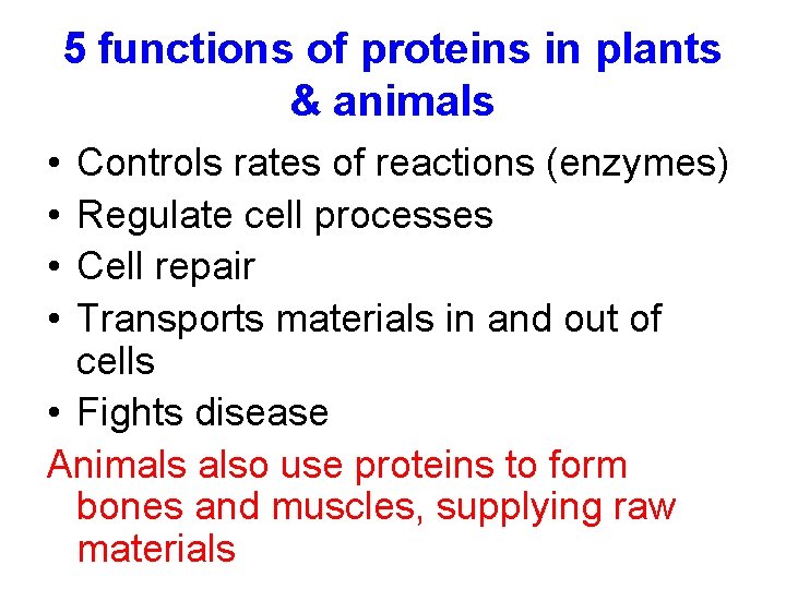 5 functions of proteins in plants & animals • • Controls rates of reactions