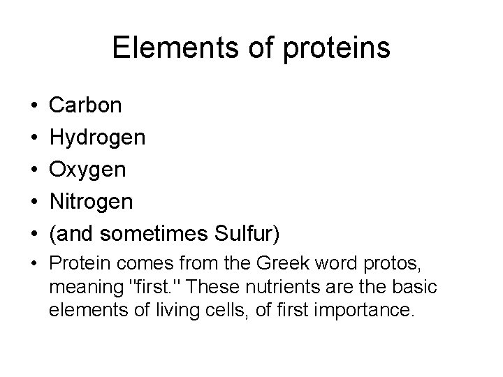 Elements of proteins • • • Carbon Hydrogen Oxygen Nitrogen (and sometimes Sulfur) •