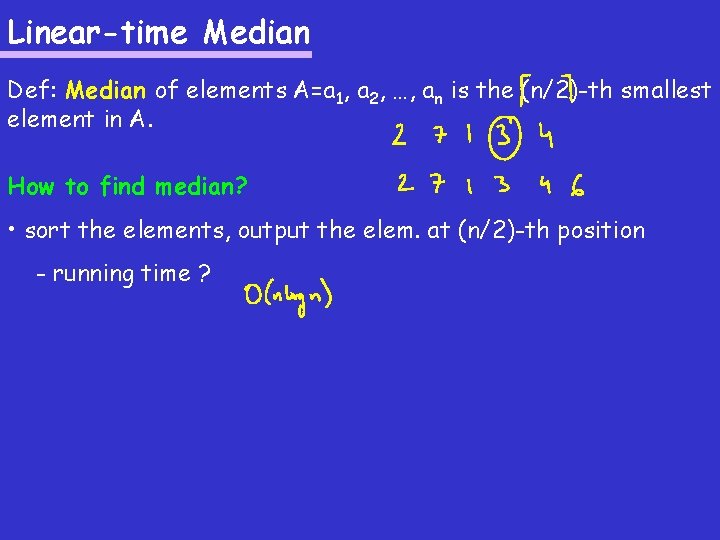 Linear-time Median Def: Median of elements A=a 1, a 2, …, an is the
