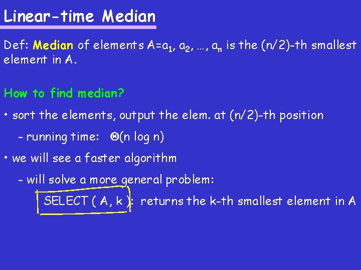 Linear-time Median Def: Median of elements A=a 1, a 2, …, an is the