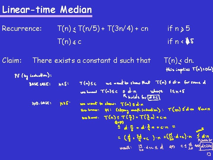 Linear-time Median Recurrence: Claim: T(n) < T(n/5) + T(3 n/4) + cn if n
