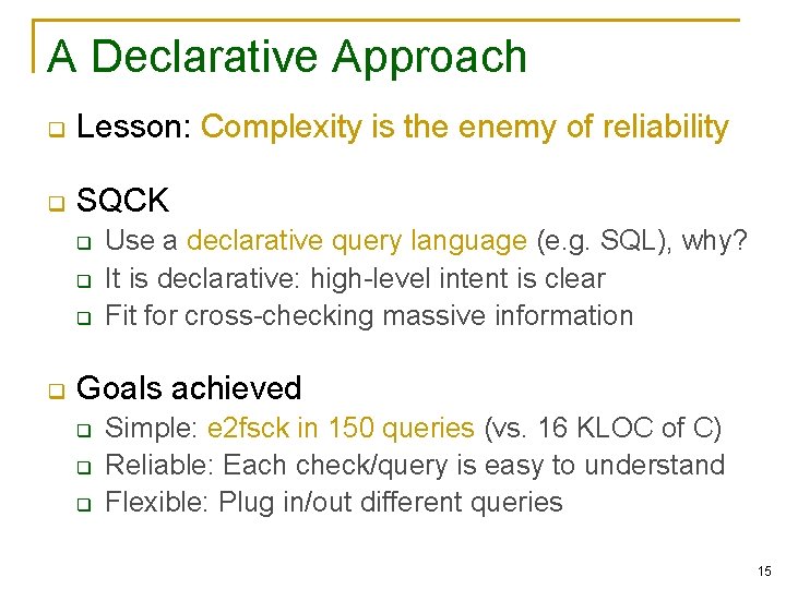 A Declarative Approach q Lesson: Complexity is the enemy of reliability q SQCK q