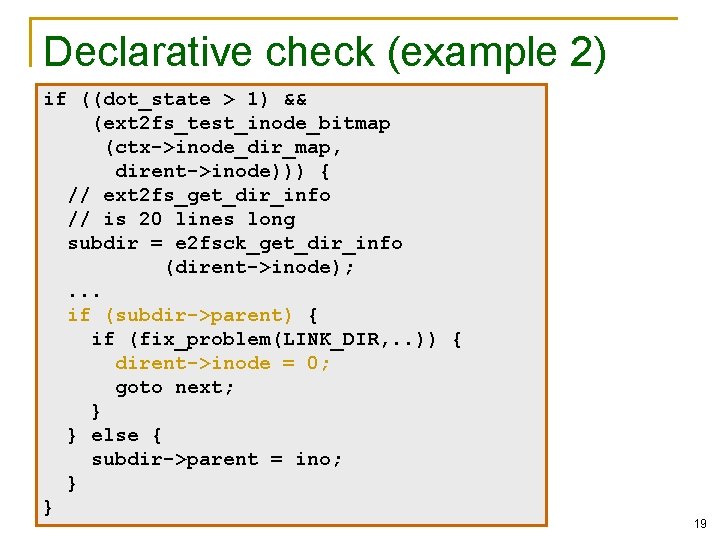 Declarative check (example 2) if ((dot_state > 1) && (ext 2 fs_test_inode_bitmap (ctx->inode_dir_map, dirent->inode)))